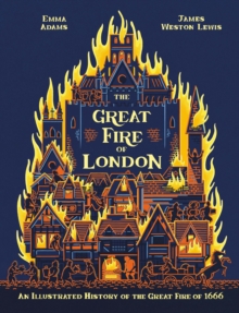 The Great Fire of London : An Illustrated History of the Great Fire of 1666 - 9780750298209