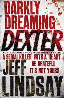 Darkly Dreaming Dexter : The GRIPPING thriller that's inspired the Showtime series DEXTER: ORIGINAL SIN and DEXTER: RESURRECTION