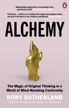 Alchemy : The Magic of Original Thinking in a World of Mind-Numbing Conformity - 9780753556528