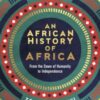 An African History of Africa : From the Dawn of Humanity to Independence