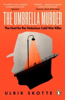 The Umbrella Murder : The Hunt for the Notorious Cold War Killer - 9780753560181