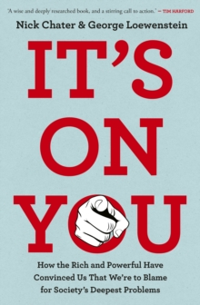 It's On You : How the Rich and Powerful Have Convinced Us that We're to Blame for Society's Deepest Problems - 9780753562154