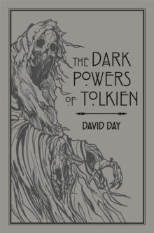 The Dark Powers of Tolkien : An illustrated Exploration of Tolkien's Portrayal of Evil, and the Sources that Inspired his Work from Myth, Literature and History - 9780753733073