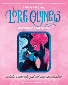 The Official Lore Olympus Watercolor Book : 20 simple watercolor lessons inspired by the #1 New York Times bestselling series and WEBTOON phenomenon — Includes a watercolor pad with preprinted sketche - 9780760389768