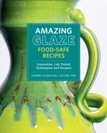 Amazing Glaze Food-Safe Recipes : Innovative, Lab-Tested Techniques and Recipes - 9780760392287