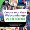 Create Your Own Webcomics with WEBTOON : The Ultimate Guide to the Exciting World of Webcomics with Tutorials, Techniques, and Insider Tips! - 9780760392317