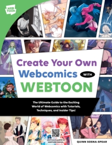 Create Your Own Webcomics with WEBTOON : The Ultimate Guide to the Exciting World of Webcomics with Tutorials, Techniques, and Insider Tips! - 9780760392317