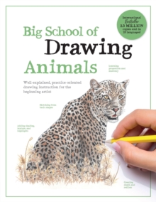 Big School of Drawing Animals : Well-explained, practice-oriented drawing instruction for the beginning artist - 9780760396964