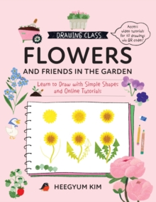 Drawing Class: Flowers and Friends in the Garden : Learn to Draw with Simple Shapes and Online Tutorials - Access video tutorials for 60 drawings via QR codes Volume 2 - 9780760397657