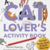A Cat Lover's Activity Book : Purr-fect Puzzles, Games & Fun for Feline Fans - 9780760397831