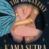 The Romantasy Kama Sutra : 64 Swoon-Worthy Sex Positions Inspired By Your Favorite Novels - 9780760399002