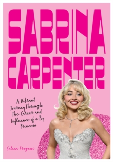 Sabrina Carpenter : A Vibrant Journey Through the Career and Influence of a Pop Princess - 9780760399293