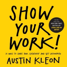 Show Your Work! : 10 Ways to Share Your Creativity and Get Discovered - 9780761178972