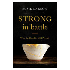 Strong In Battle: Why The Humble Will Prevail (Paperback)