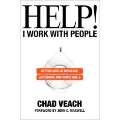 Help! I Work With People: Getting Good At Influence, Leadership, And People Skills (Hardcover)
