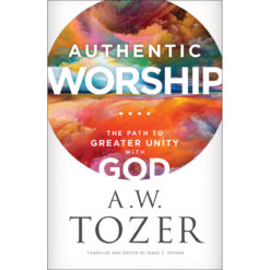 Authentic Worship: The Path To Greater Unity With God (Paperback)