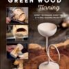 Green Wood Turning : Expert Techniques, Handy Tips, and 10 Skill-Building Projects (A Step-by-Step Illustrated Woodworker's Guide to Woodturning Bowls, Goblets, Decorative Trees, and More) - 9780764369636
