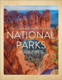 The Complete Guide to America's National Parks : Take a Tour of America's Wild and Beautiful Places - 9780764370137