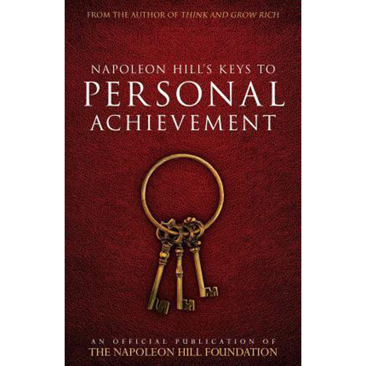 Napoleon Hill's Keys To Personal Achieve (Paperback)