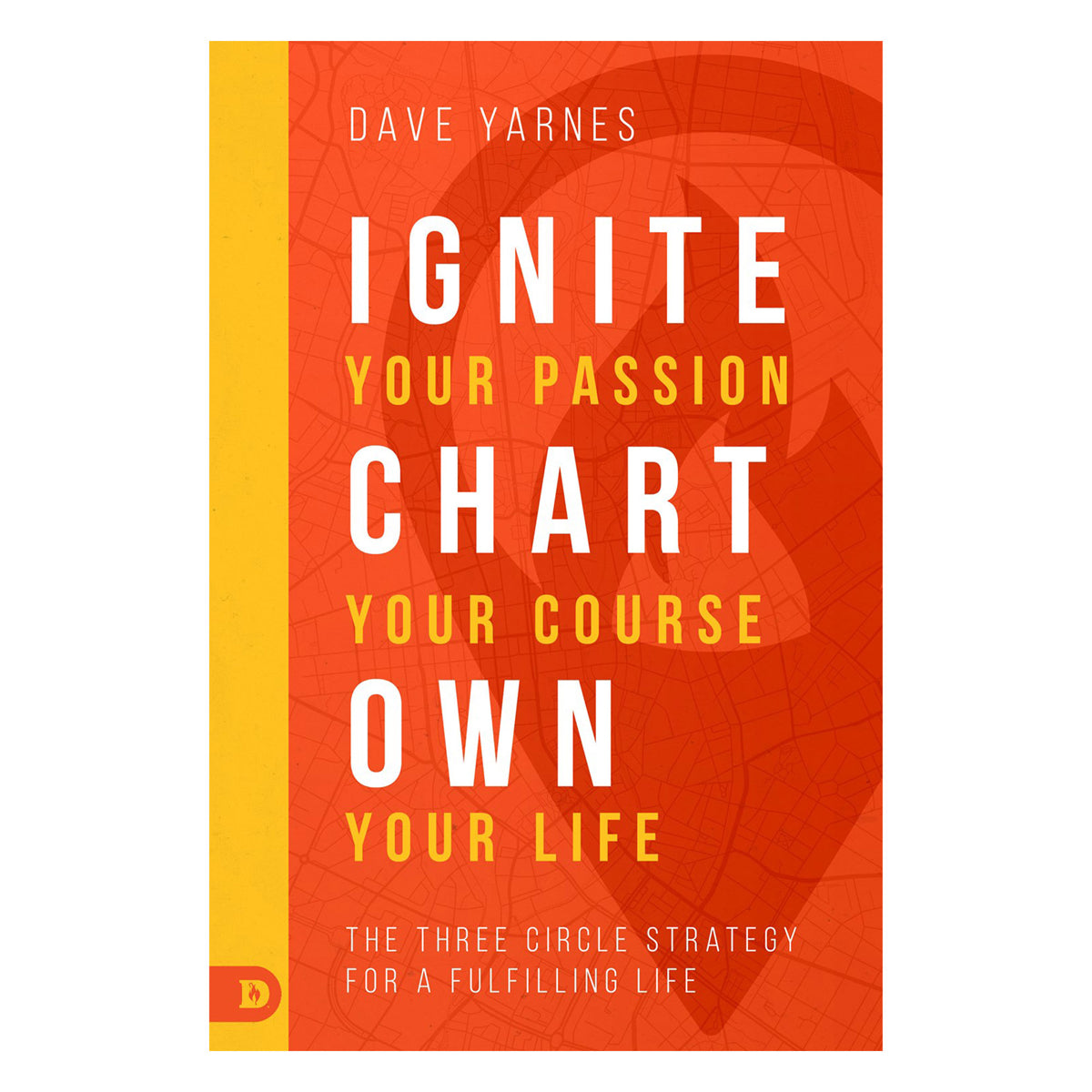 Ignite Your Passion Chart Your Course Own Your Life: The Three Circl (Paperback)