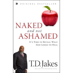 Naked And Not Ashamed: Its Time To Reveal What God Longs To Heal (Paperback)