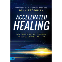 Accelerated Healing: Accessing Jesus Finished Work Of Divine Healing (Paperback)
