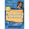 Rediscovering Kingdom Worship: The Purpose / Power Of Praise / Worship Expanded Edition (Paperback)