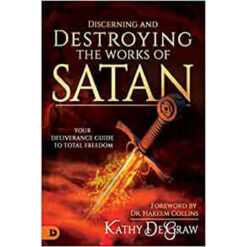 Discerning And Destroying The Works Of Satan: Your Deliverance Guide (Paperback)