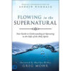 Flowing In The Supernatural: Understanding And Operating In The Gifts Of The Holy Spirit (Paperback)