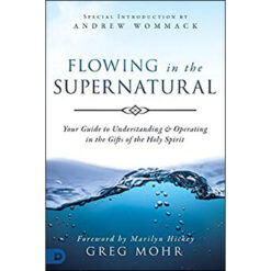 Flowing In The Supernatural: Understanding And Operating In The Gifts Of The Holy Spirit (Paperback)
