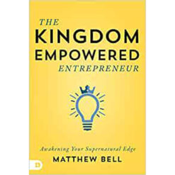 The Kingdom Empowered Entrepreneur: Awakening Your Supernatural Edge (Paperback)