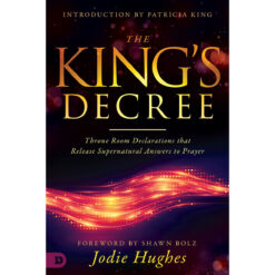 The King's Decree: Throne Room Declarations That Release Supernatural Answers To Prayer (Paperback)
