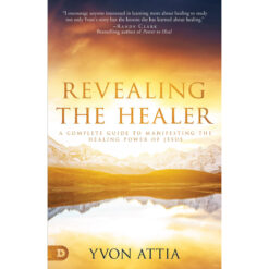 Revealing The Healer: A Complete Guide To Manifesting The Healing Power Of Jesus (Paperback)