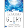 10 Levels Of Glory: Cultivating A Lifestyle Of Face-To-Face Encounters With God (Paperback)