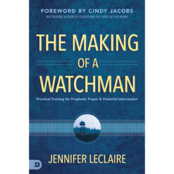 The Making Of A Watchman: Practical Training / Prophetic Prayer / Powerful Intercession (Paperback)