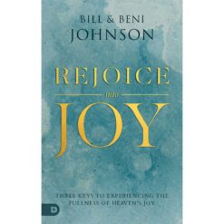 Rejoice Into Joy: Three Keys To Experiencing The Fullness Of Heaven's Joy (Paperback)