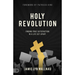 Holy Revolution: Finding True Satisfaction In A Life Set Apart (Paperback)