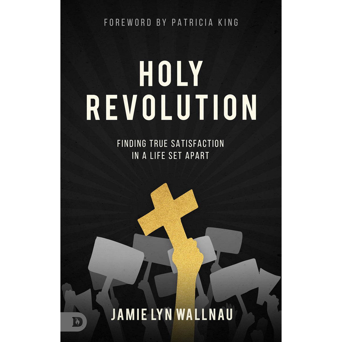 Holy Revolution: Finding True Satisfaction In A Life Set Apart (Paperback)