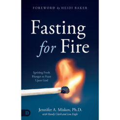 Fasting For Fire: Igniting Fresh Hunger To Feast Upon God (Paperback)