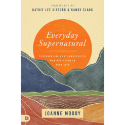 Everyday Supernatural: Experiencing God's Unexpected Manifestation In Your Life (Paperback)