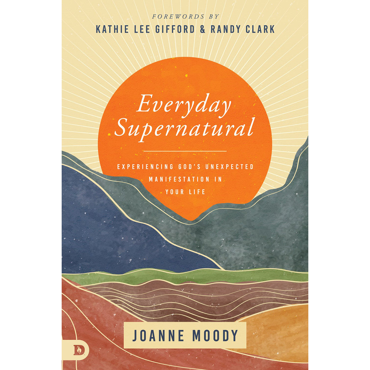 Everyday Supernatural: Experiencing God's Unexpected Manifestation In Your Life (Paperback)