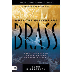 When The Heavens Are Brass: Practical Keys To Experiencing Genuine Revival (Paperback)