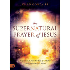 The Supernatural Prayer Of Jesus (Paperback)