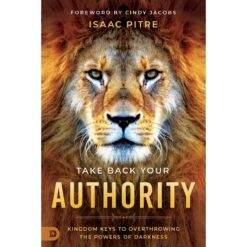 Take Back Your Authority: Kingdom Keys To Overthrowing (Paperback)