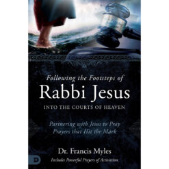 Following The Footsteps Of Rabbi Jesus: Into The Courts Of Heaven (Paperback)