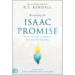 Receiving The Isaac Promise: Position Yourself For The Fullness Of God's End-Time Outpouring PB