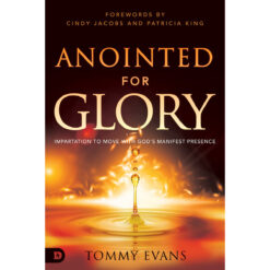 Anointed For Glory: Impartation To Move With God's Manifest Presence (Paperback)