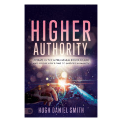 Higher Authority: Operate in the Supernatural Power of God and Expose Hell's Plot (Paperback)