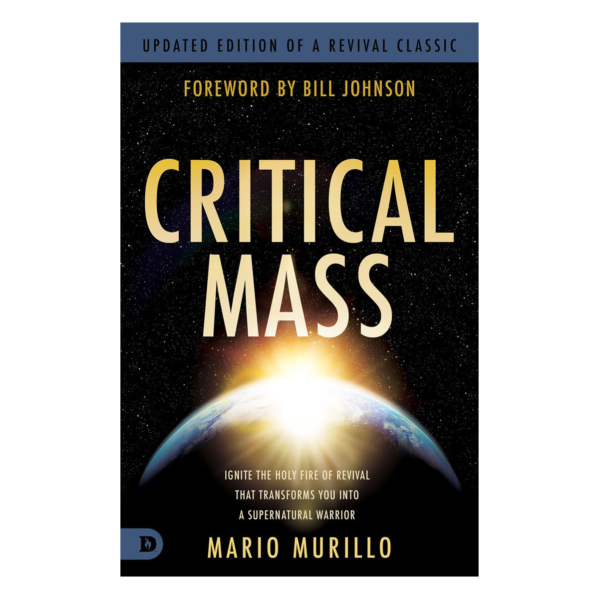 Critical Mass: Ignite the Holy Fire of Revival that Transforms You Into a Supernatural Warrior PB