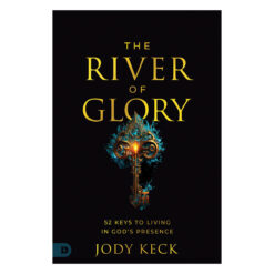 The River of Glory: 52 Keys to Living in God's Presence (Paperback)